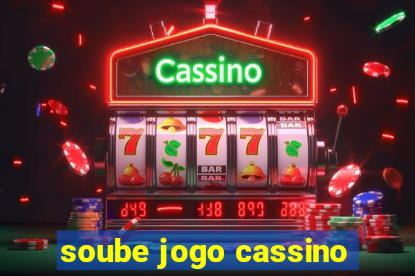 soube jogo cassino